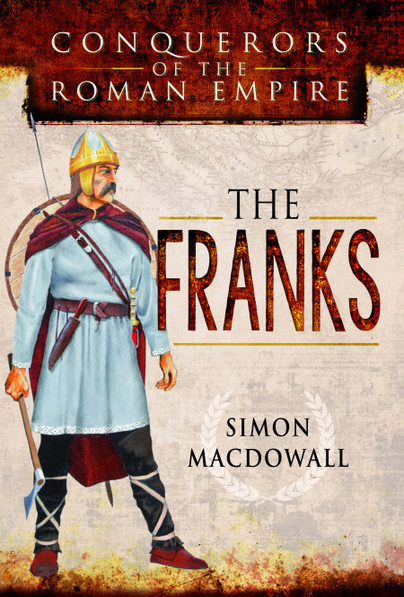 The Franks – Conquerors of the Roman Empire Series